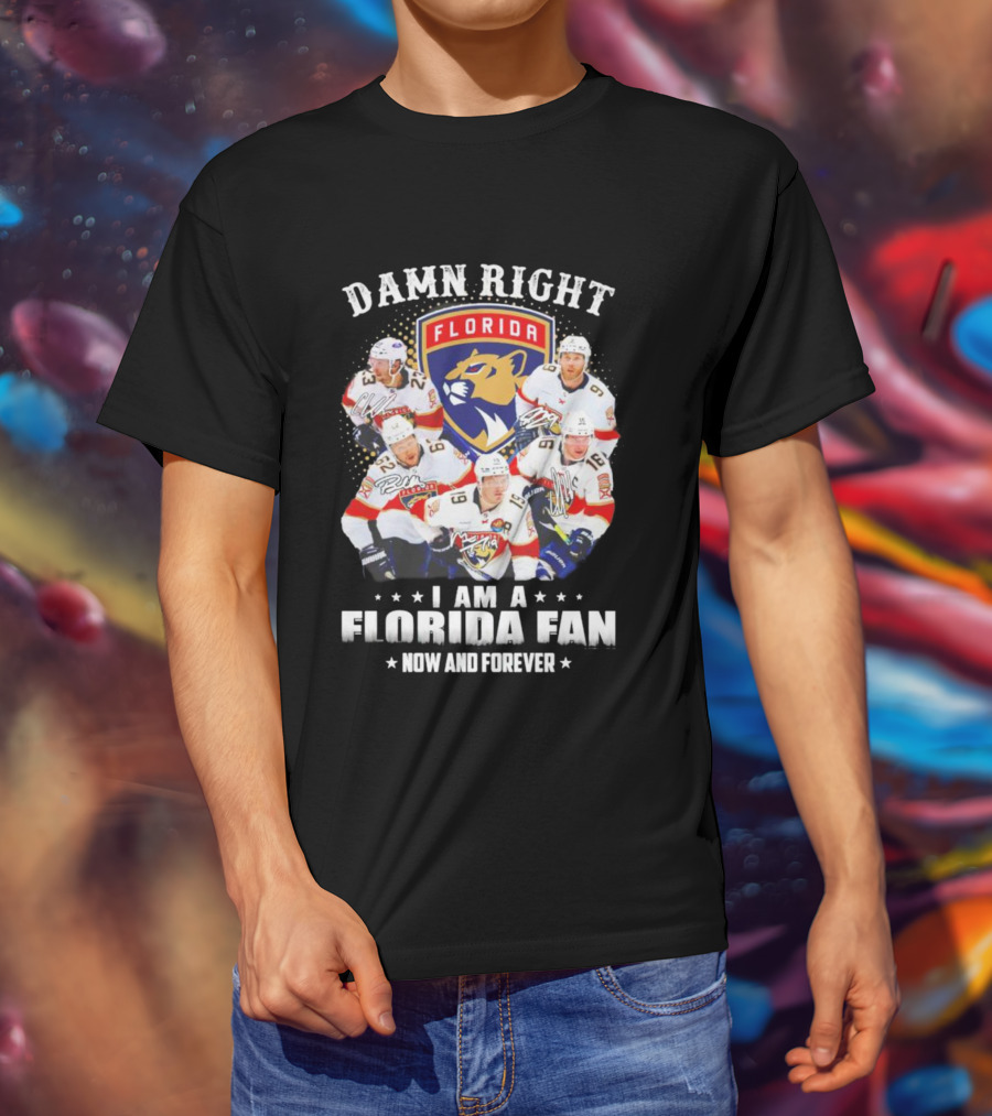 Damn Right I Am A Florida Panthers Fan Now And Forever T-Shirt