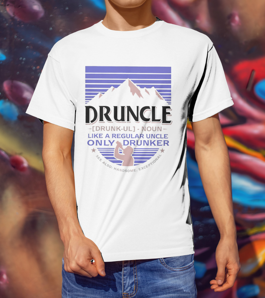 Druncle Like A Regular Uncle Only Drunker Mountain Silhouette See Also Handsome Exceptional T-Shirt