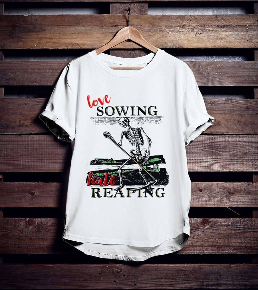 Love Sowing Hate Reaping Skeleton Vintage Farming Scene T-Shirt