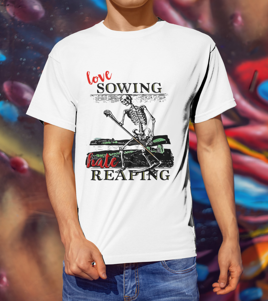 Love Sowing Hate Reaping Skeleton Vintage Farming Scene T-Shirt
