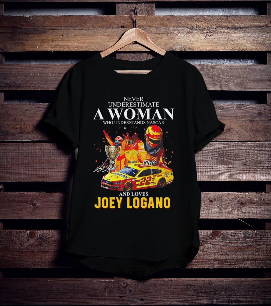 Never Underestimate A Woman Who Understands Nascar And Loves Joey Logano 22 Pennzoil Shell Racing T-Shirt
