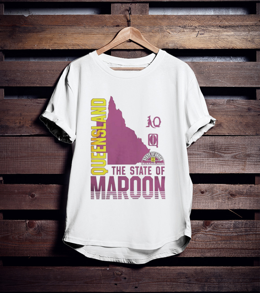 Queensland The State Of Maroon T-Shirt