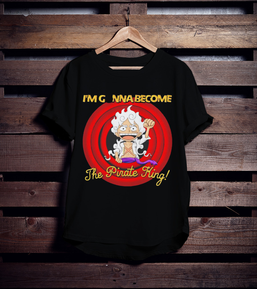 Luffy Gear Fifth I'm Gonna Become The Pirate King One Piece T-Shirt