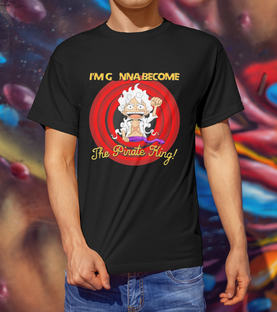 Luffy Gear Fifth I'm Gonna Become The Pirate King One Piece T-Shirt