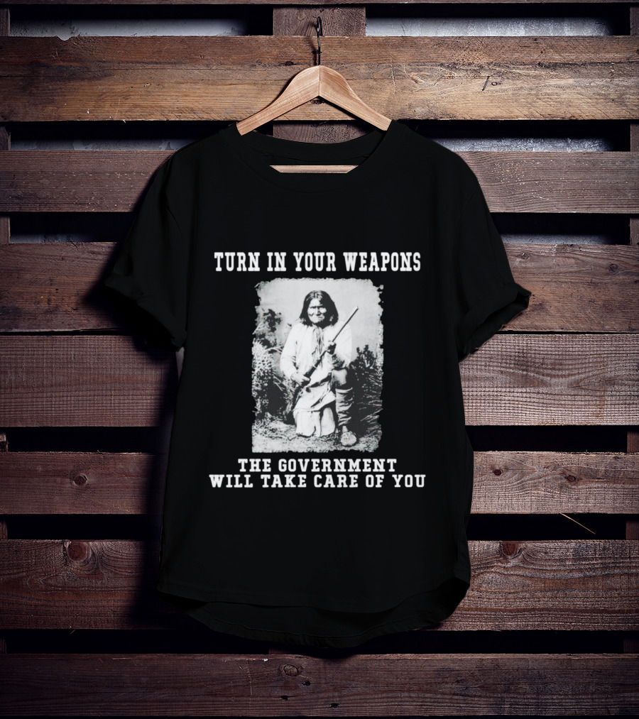 Turn In Your Weapons The Government Will Take Care Of You Historic Figure With Rifle T-Shirt