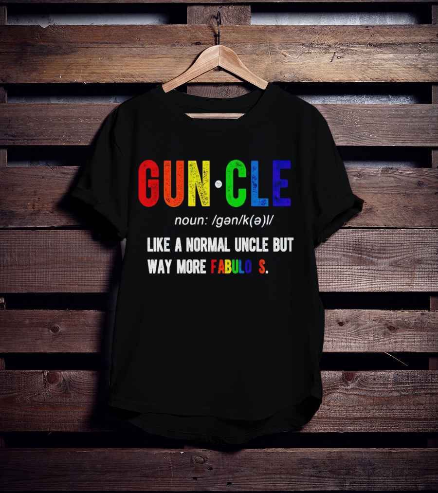 Guncle Noun Like A Normal Uncle But Way More Fabulous T-Shirt