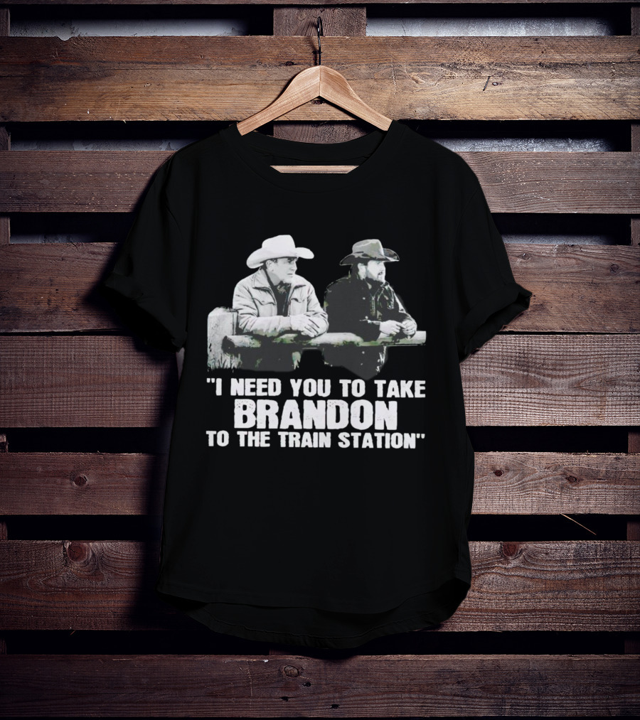 I Need You To Take Brandon To The Train Station Cowboys T-Shirt
