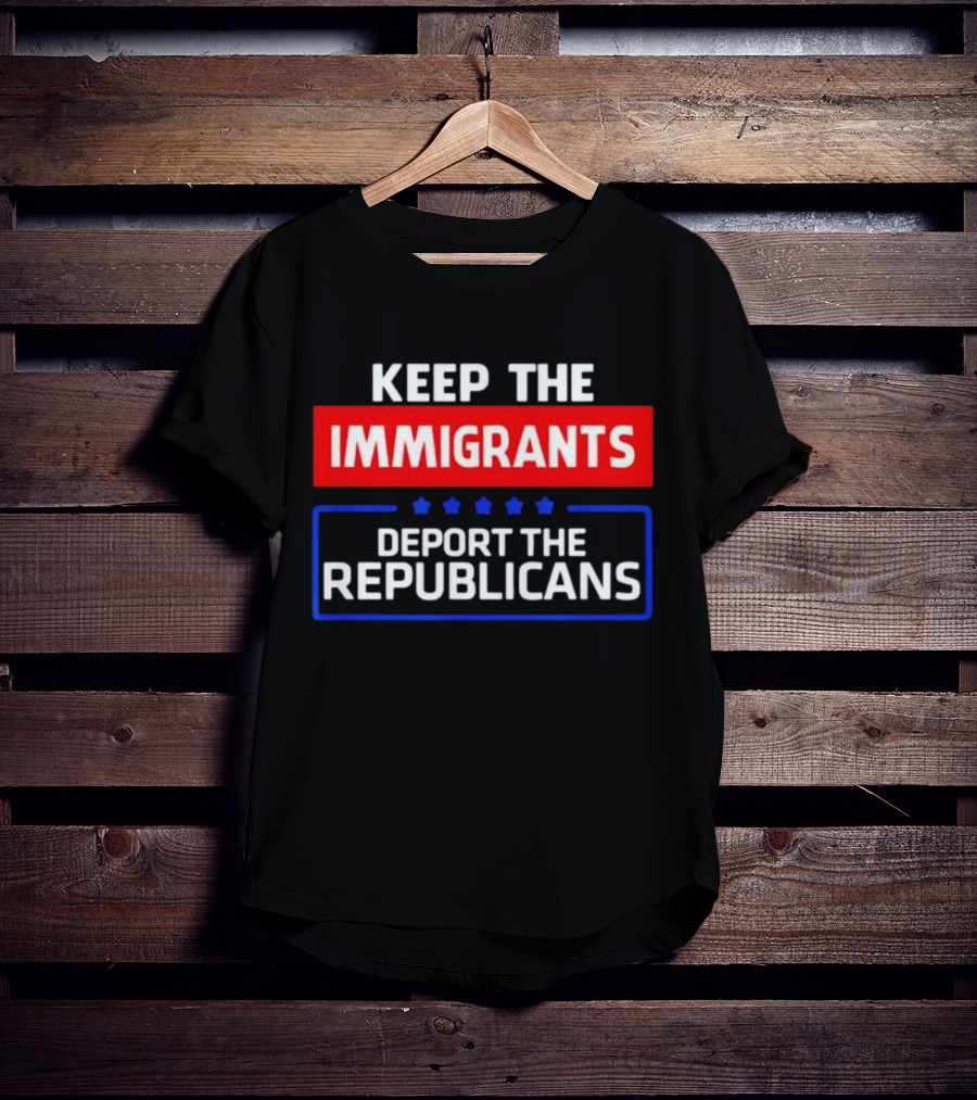 Keep The Immigrants Deport The Republicans Stars Red White Blue Text T-Shirt