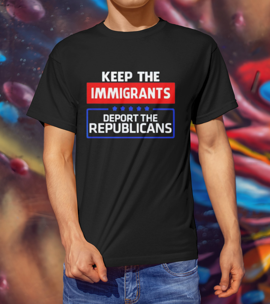 Keep The Immigrants Deport The Republicans Stars Red White Blue Text T-Shirt