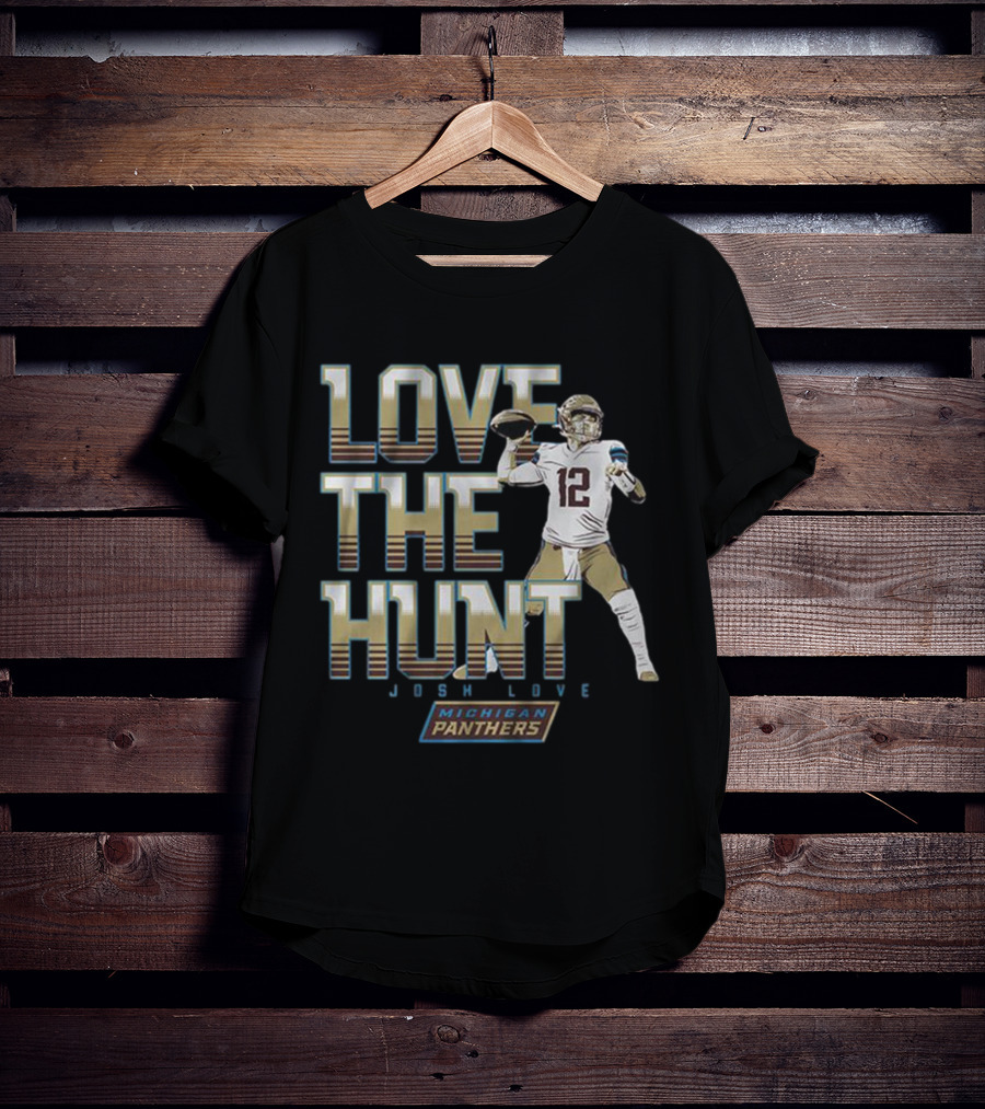 Love The Hunt Josh Love Michigan Panthers T-Shirt