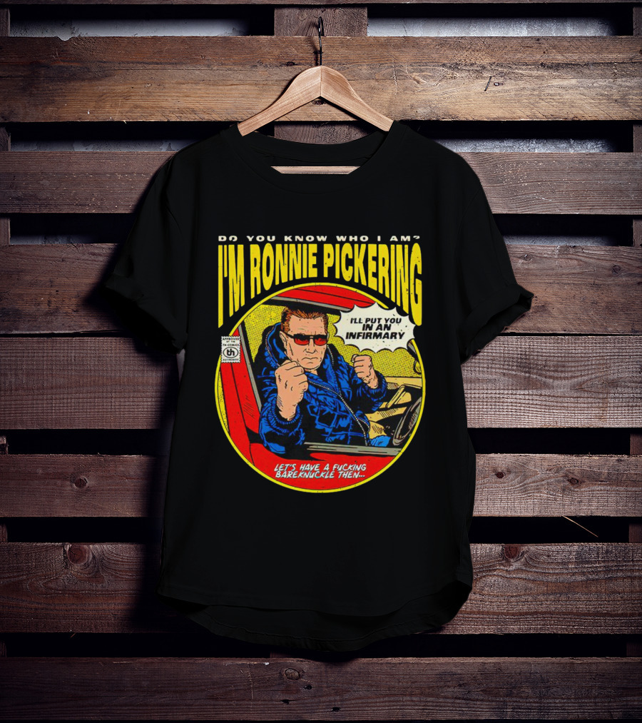 I'm Ronnie Pickering Do You Know Who I Am Let's Have A Bareknuckle Then T-Shirt