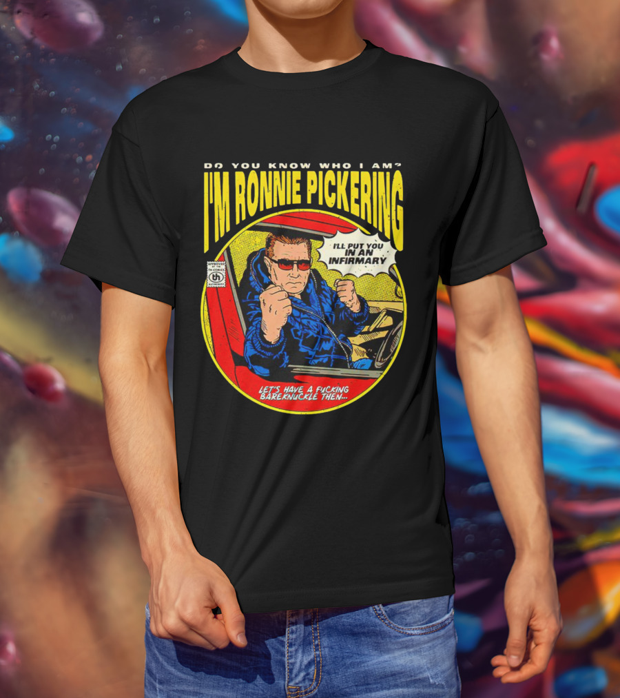 I'm Ronnie Pickering Do You Know Who I Am Let's Have A Bareknuckle Then T-Shirt