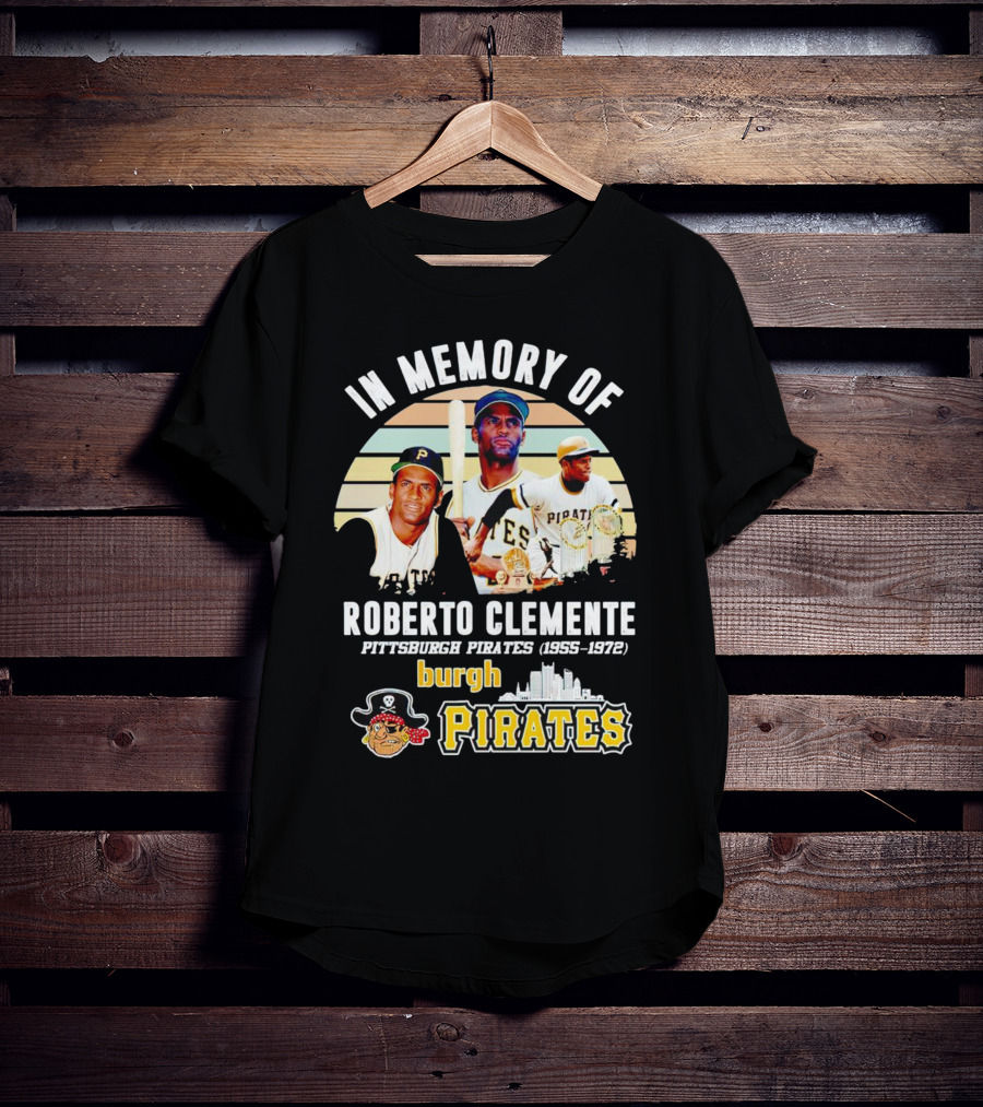 In Memory Of Roberto Clemente Pittsburgh Pirates 1955-1972 Burgh Pirates T-Shirt