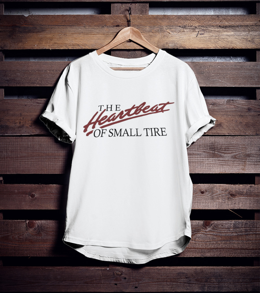 The Heartbeat Of Small Tire T-Shirt