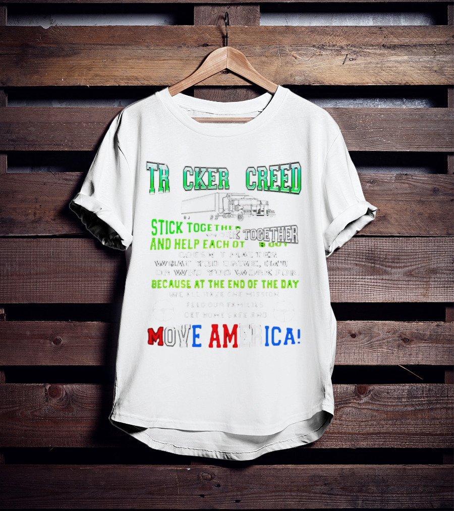 TRCKER CREED Stick Together Work Together Move America Feed Our Families Get Home Safe T-Shirt