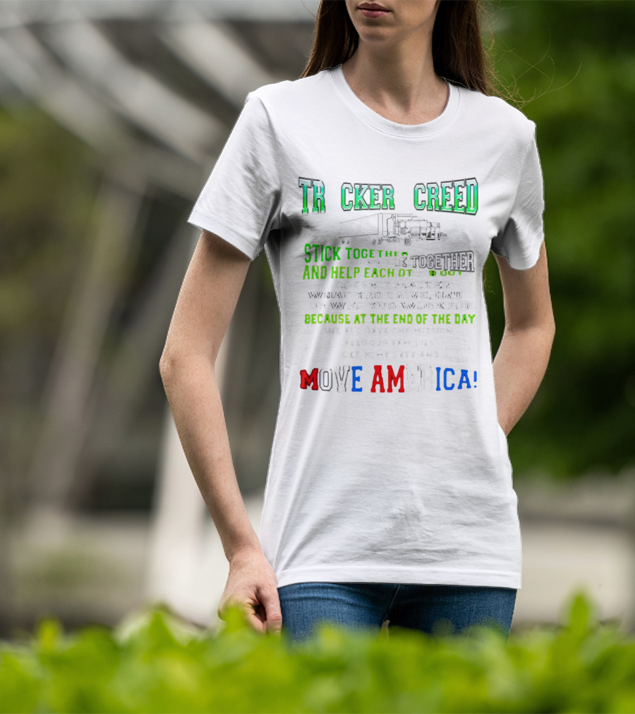 TRCKER CREED Stick Together Work Together Move America Feed Our Families Get Home Safe T-Shirt