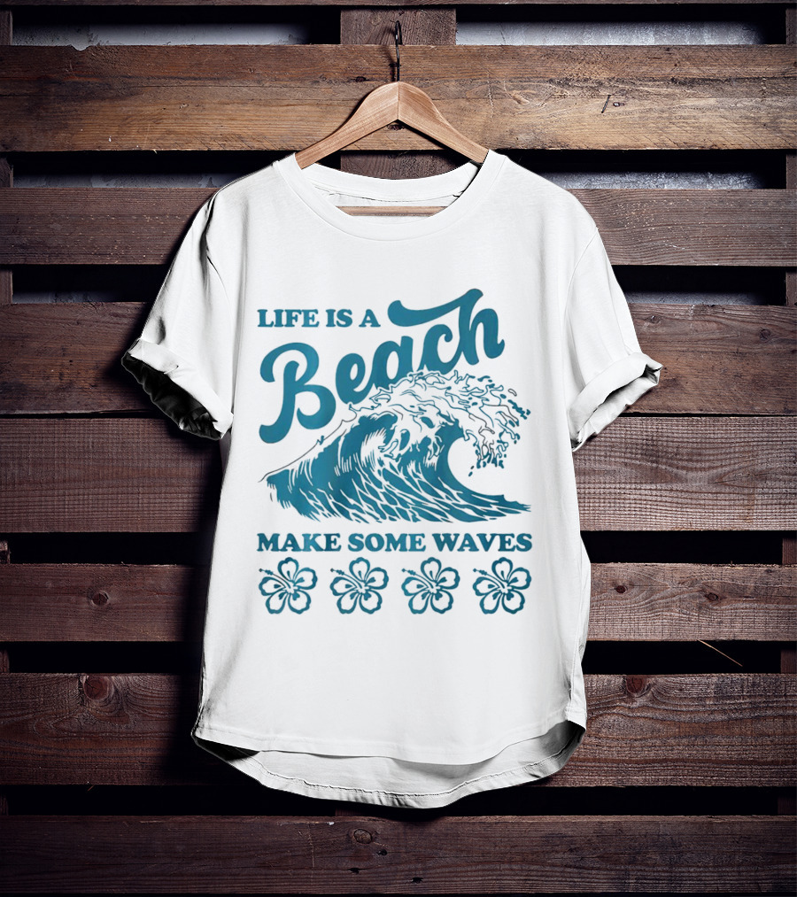 Life Is A Beach Make Some Waves Wave And Flowers T-Shirt