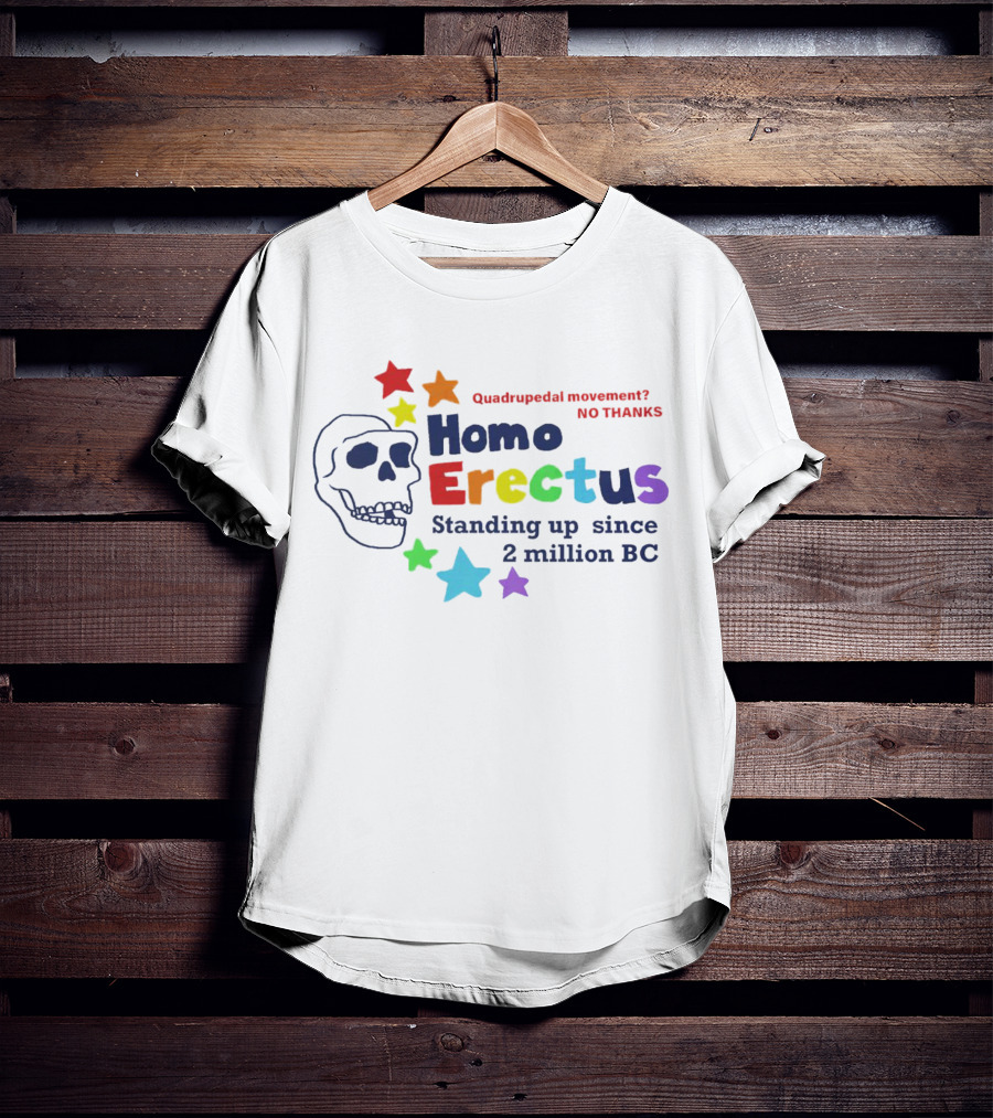 Quadrupedal Movement No Thanks Homo Erectus Standing Up Since 2 Million BC Skull And Stars T-Shirt