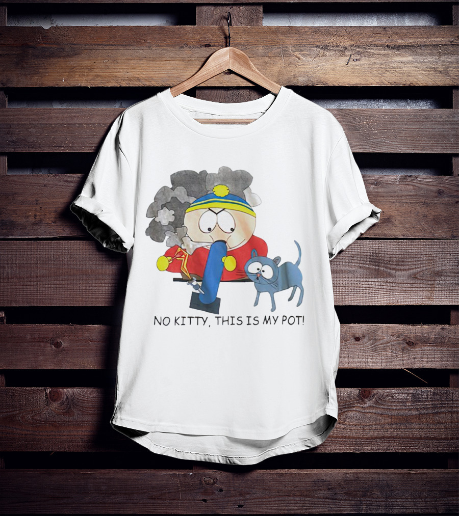 South Park Cartman No Kitty This Is My Pot T-Shirt