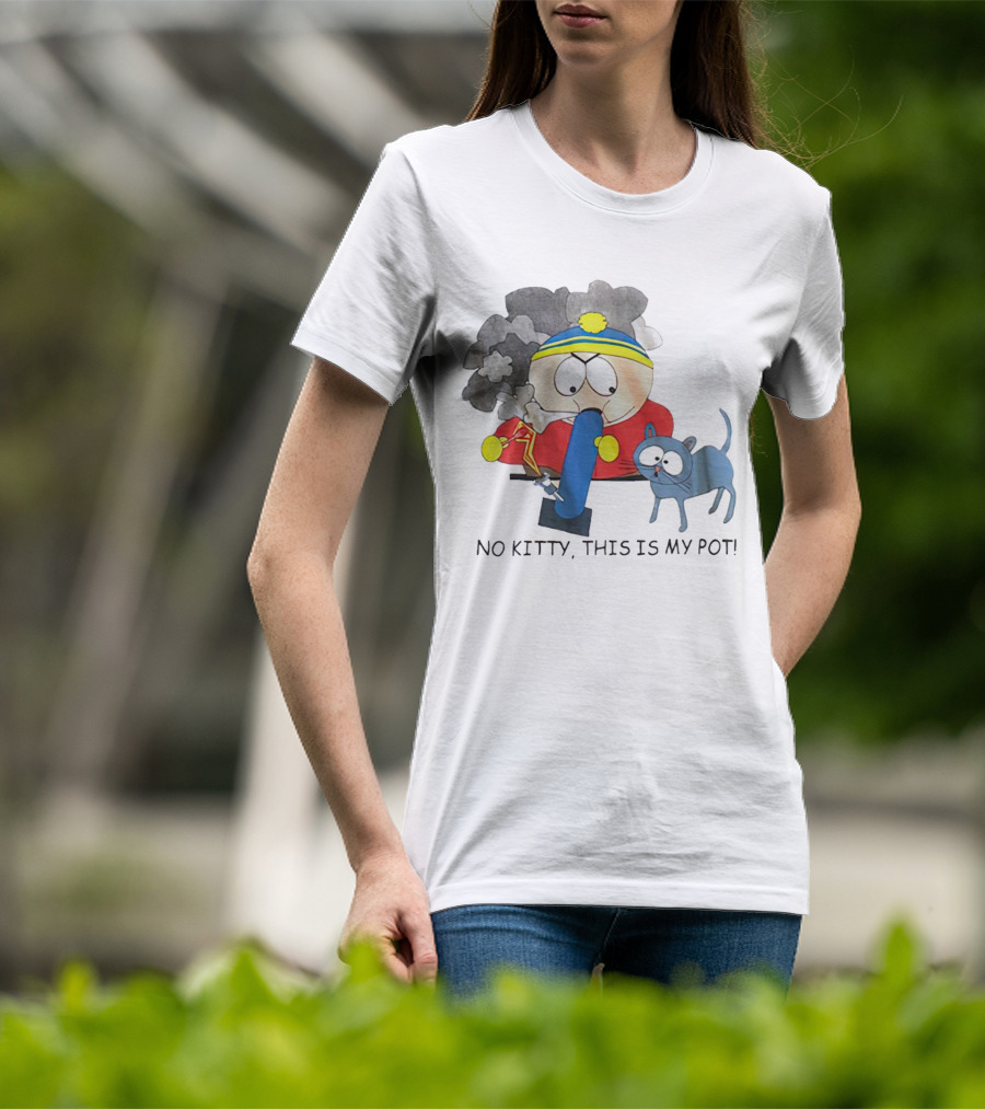 South Park Cartman No Kitty This Is My Pot T-Shirt