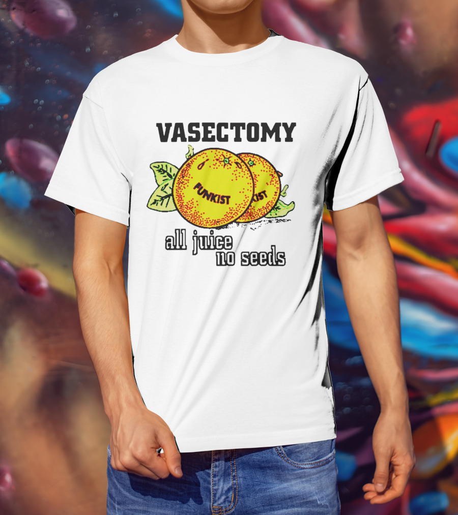 Vasectomy Funkist All Juice No Seeds T-Shirt