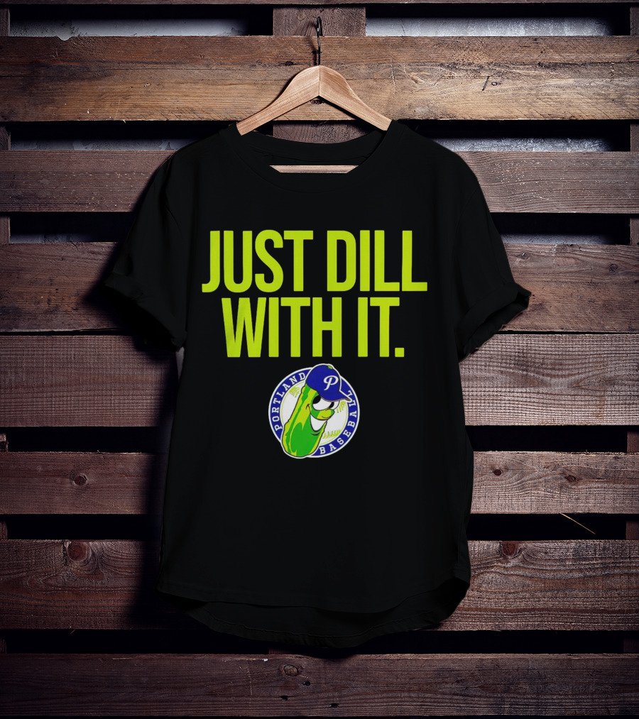 Portland Pickles Baseball Just Dill With It Funny Slogan With Pickle T-Shirt