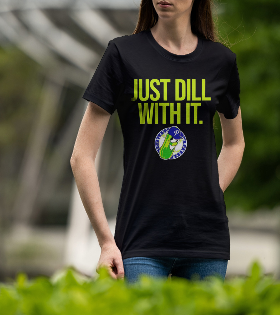 Portland Pickles Baseball Just Dill With It Funny Slogan With Pickle T-Shirt