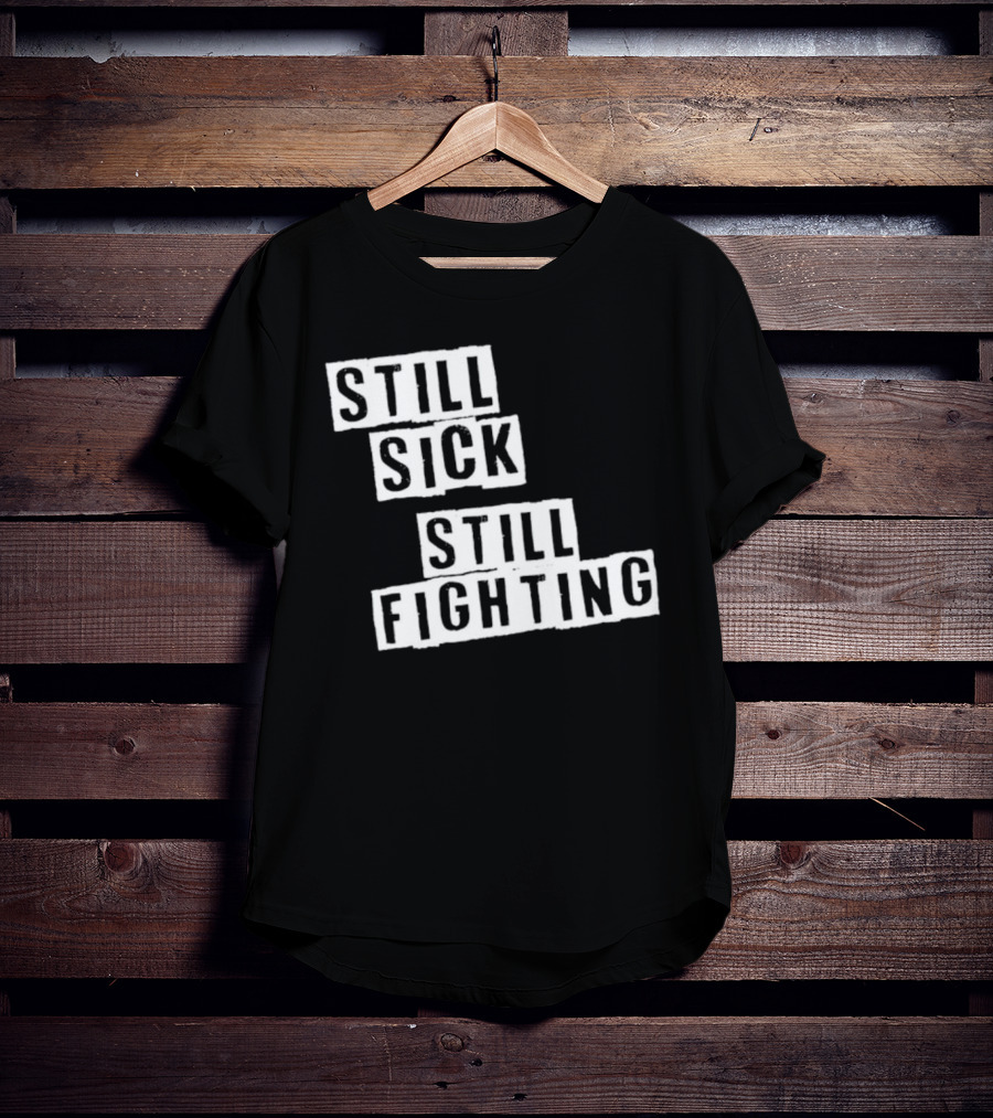 Still Sick Still Fighting Motivational Phrase T-Shirt