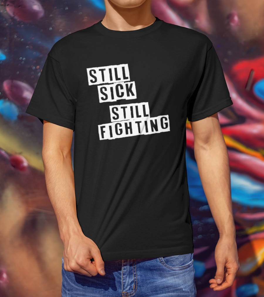 Still Sick Still Fighting Motivational Phrase T-Shirt