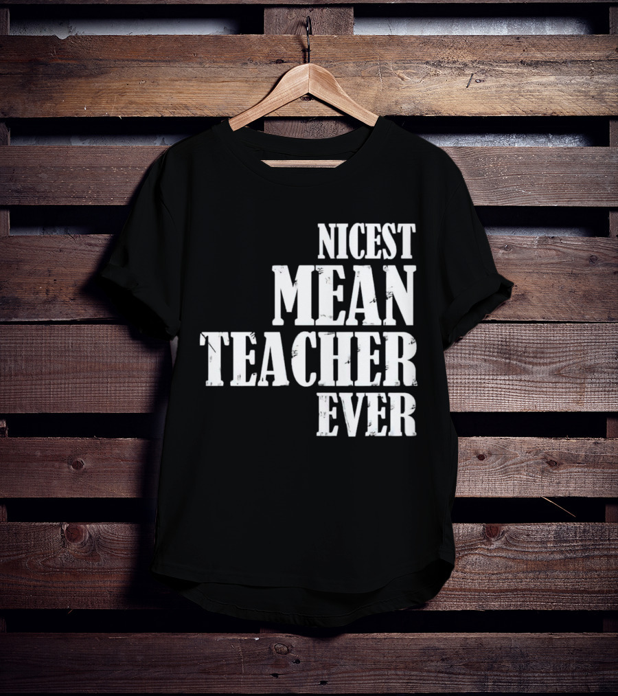 Nicest Mean Teacher Ever Classic Text T-Shirt