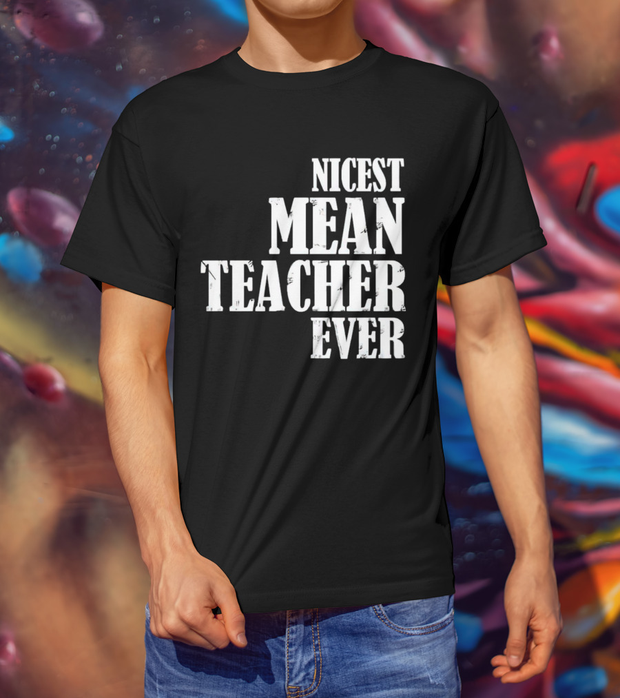 Nicest Mean Teacher Ever Classic Text T-Shirt