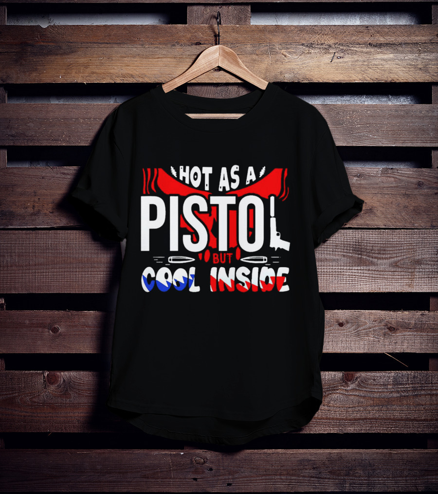 Hot As A Pistol But Cool Inside Red White And Blue T-Shirt