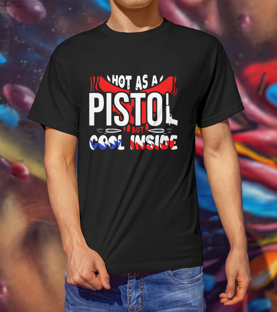 Hot As A Pistol But Cool Inside Red White And Blue T-Shirt