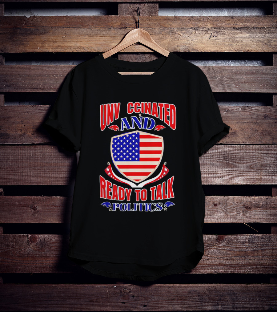 UNV CCINATED AND READY TO TALK POLITICS American Shield T-Shirt