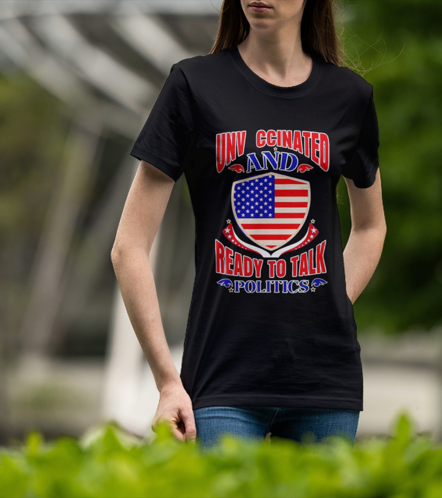 UNV CCINATED AND READY TO TALK POLITICS American Shield T-Shirt