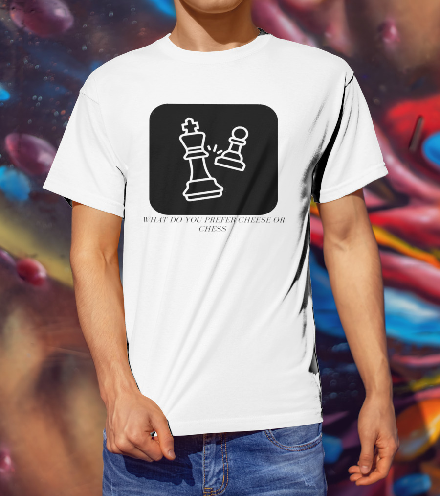 Chess Game What Do You Prefer Cheese Or Chess T-Shirt