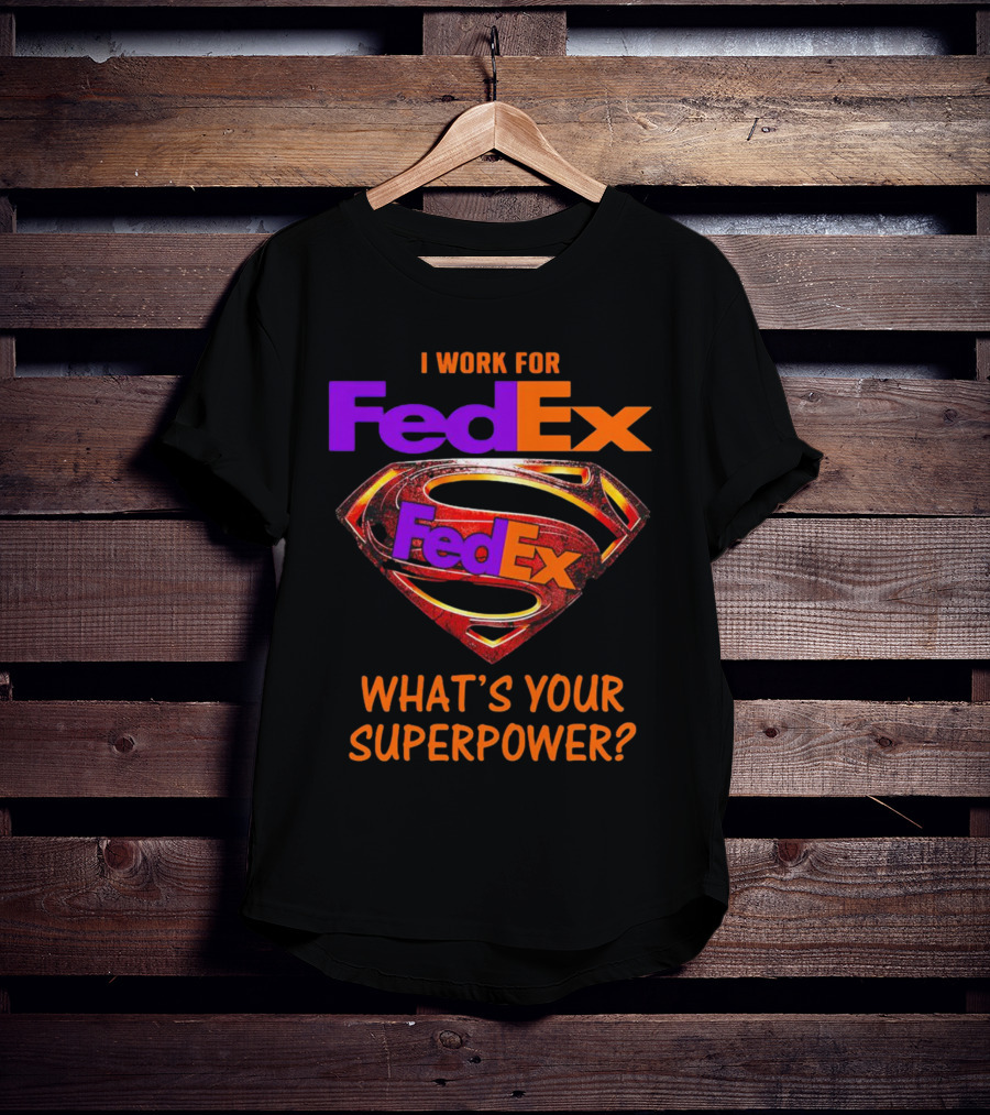 I Work For FedEx What's Your Superpower With Superman T-Shirt