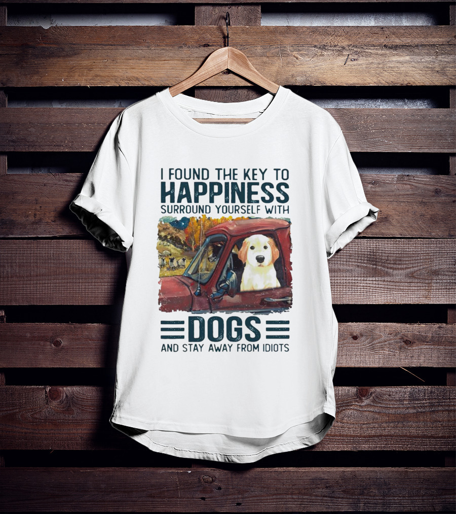I Found The Key To Happiness Surround Yourself With Dogs And Stay Away From Idiots Vintage Truck Dog T-Shirt