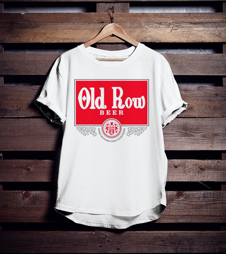 Old Row Beer Admit Nothing Deny Everything T-Shirt