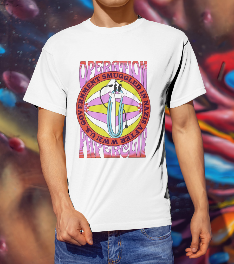 Operation Paperclip U.S. Government Smuggled In Nazis After WW2 T-Shirt