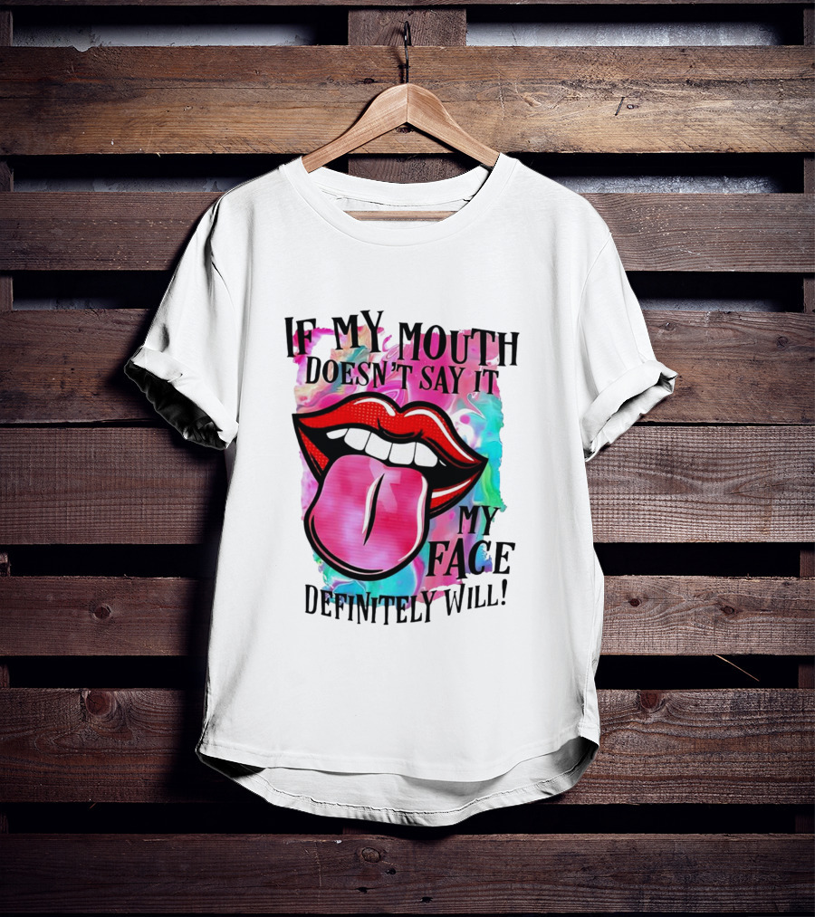 If My Mouth Doesn’t Say It My Face Definitely Will Colorful Lips T-Shirt