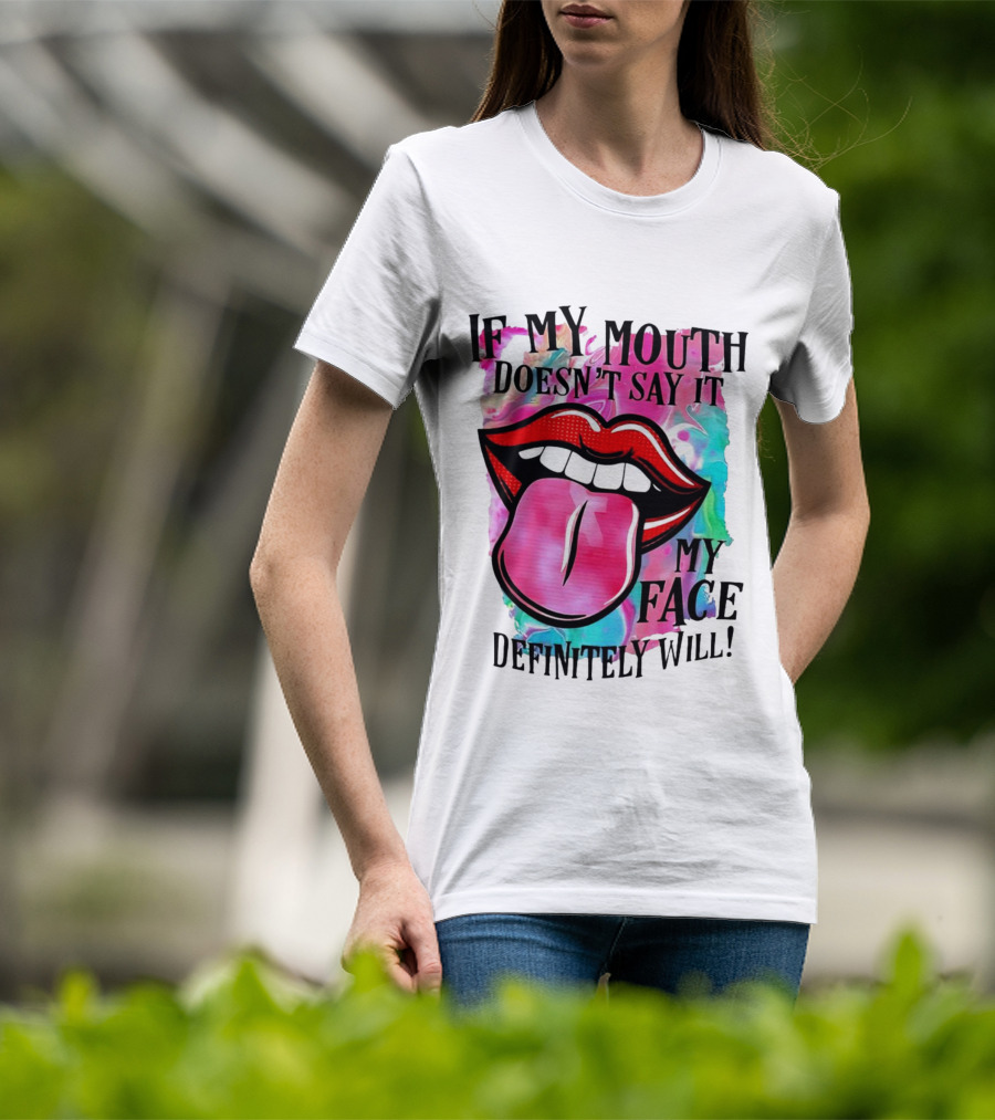 If My Mouth Doesn’t Say It My Face Definitely Will Colorful Lips T-Shirt