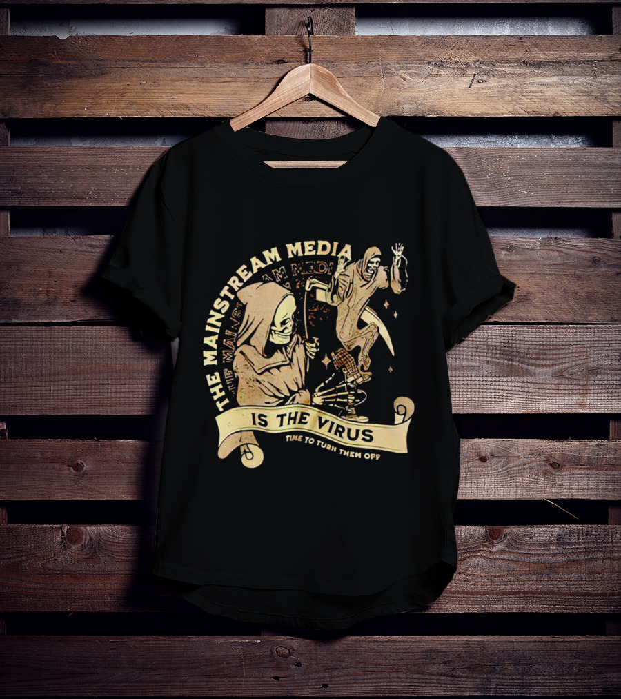 The Mainstream Media Is The Virus Time To Turn Them Off T-Shirt