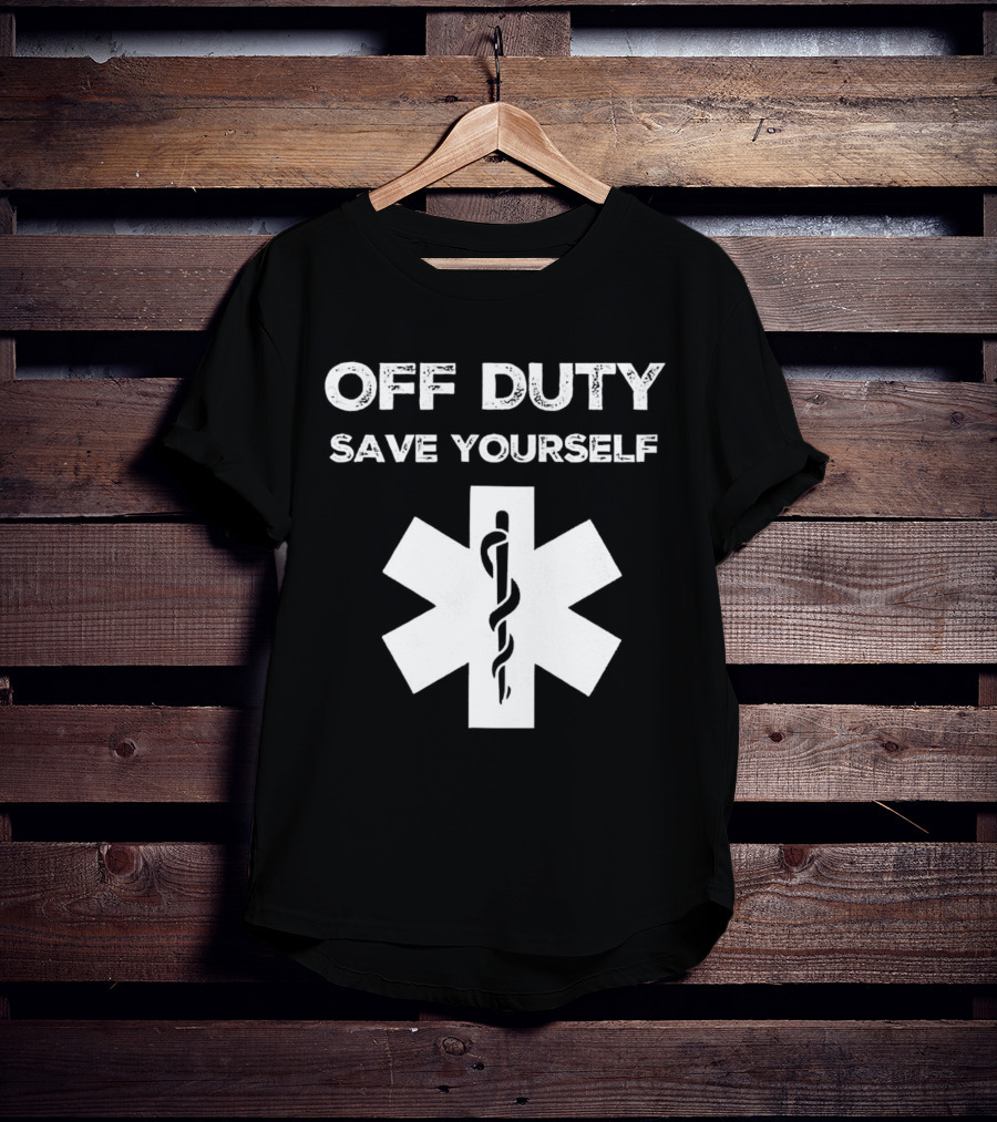 Off Duty Save Yourself Medical Star Of Life Caduceus T-Shirt