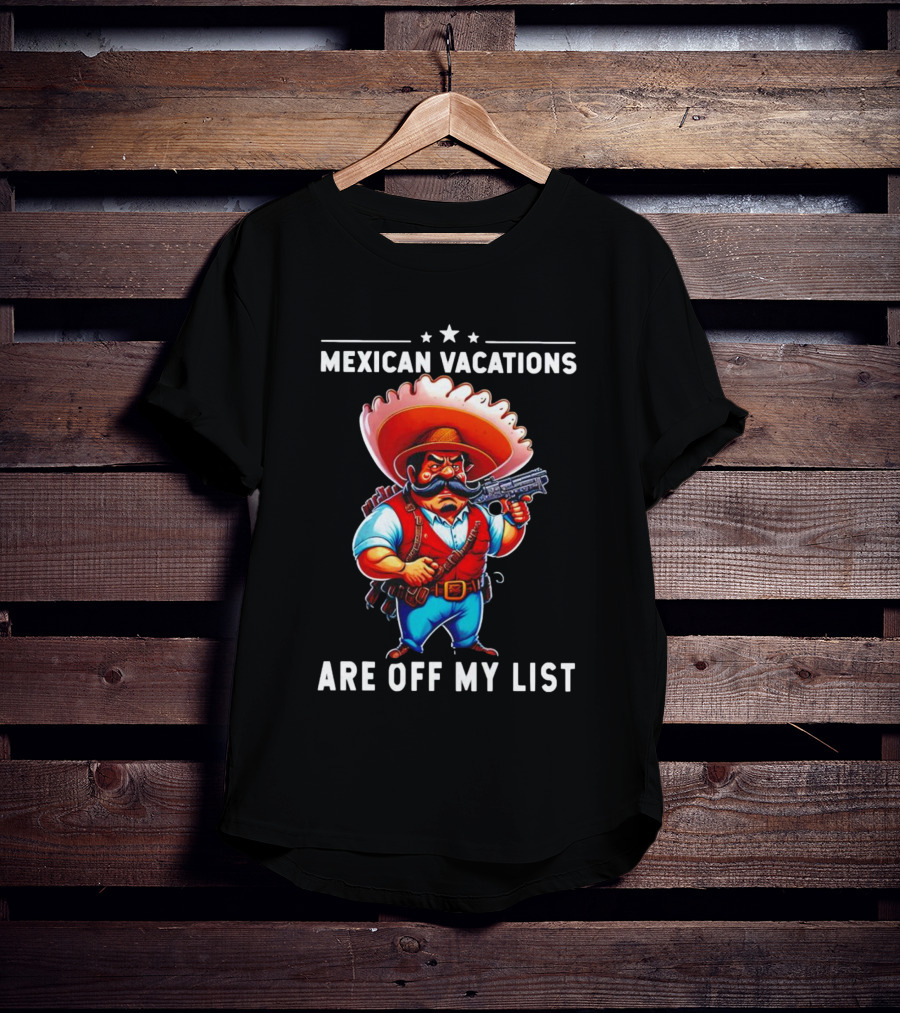 Mexican Vacations Are Off My List Cartoon Character With Hat And Saw Blade T-Shirt
