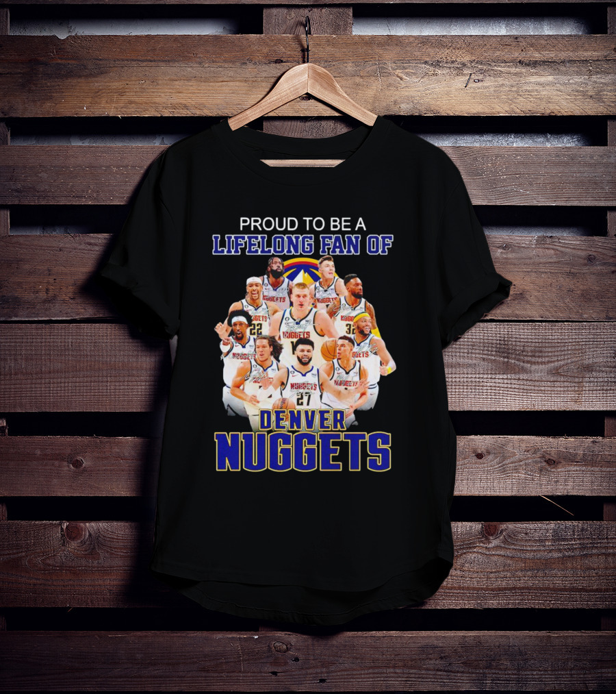Proud To Be A Lifelong Fan Of Denver Nuggets T-Shirt