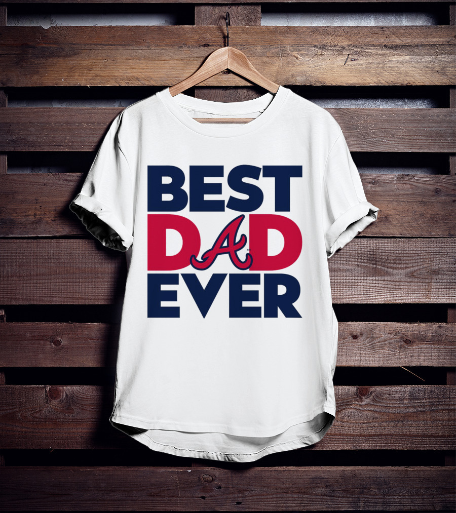 Best Dad Ever Atlanta Braves MLB T-Shirt