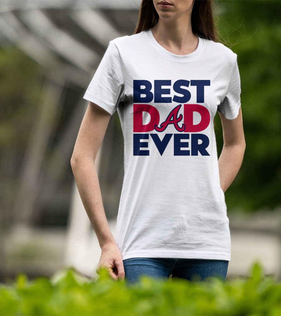 Best Dad Ever Atlanta Braves MLB T-Shirt