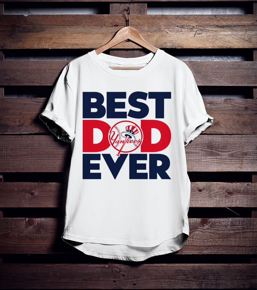 Best Dad Ever Yankees MLB Fan Favorite T-Shirt