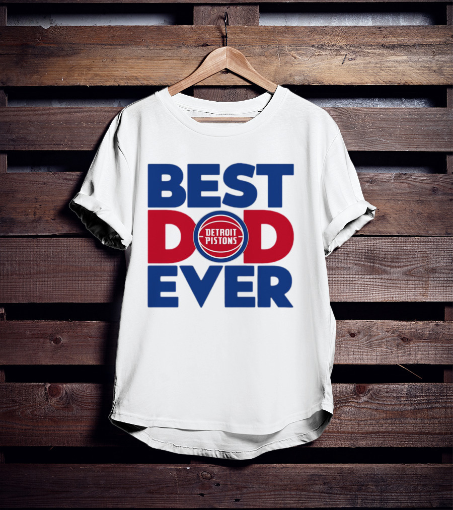 Best Dad Ever Detroit Pistons NBA T-Shirt